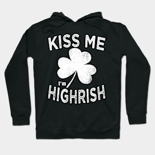 Kiss me i'm Highrish st patricks day Hoodie